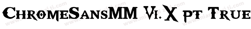 ChromeSansMM 6.0 pt TrueType字体转换